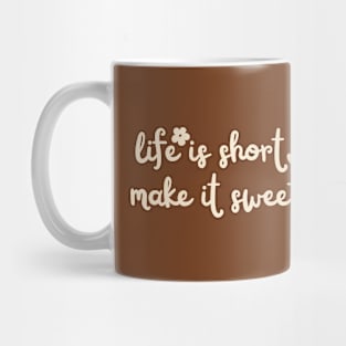 life is short make it sweet lovely design Mug